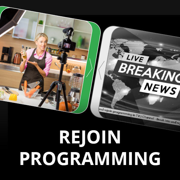 Break into and rejoin programming in TVU Channel