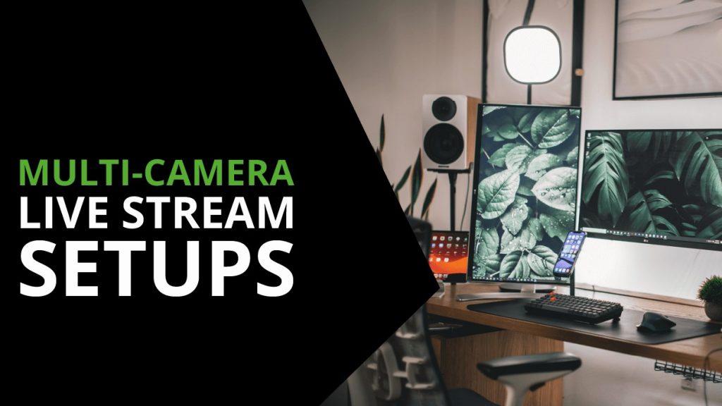 Multi-camera live stream setups and how to make a live stream setup