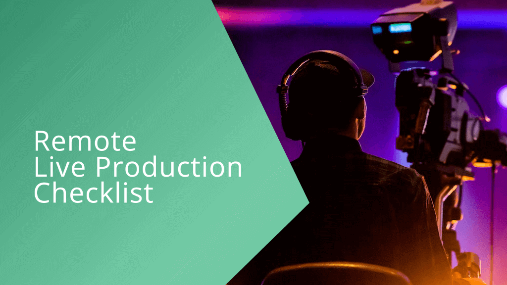 Remote Live Production Checklist: Solutions for Remote Video Broadcasts